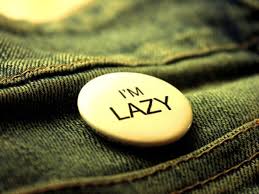 I may be lazy, but I'm no slacker.